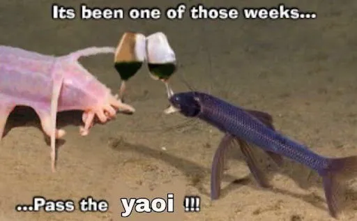 A photoshopped image of two sea creatures on the ocean floor clinking wine glasses together. The top caption says "Its been one of those weeks..." and the bottom caption says "...Pass the yaoi!!!" It's a common edit of the original image, which said "it's been one of those weeks...pass the detritus!"