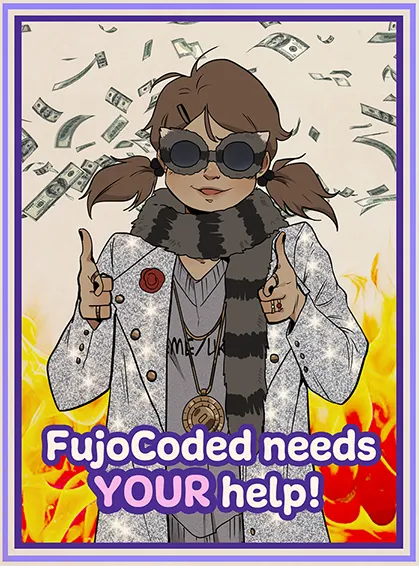A poster showing Boba-tan gleeful in front of fire and under a shower of money, in a very shiny suit jacket and sunglasses doing finger guns and saying 'FujoCoded needs your help!'